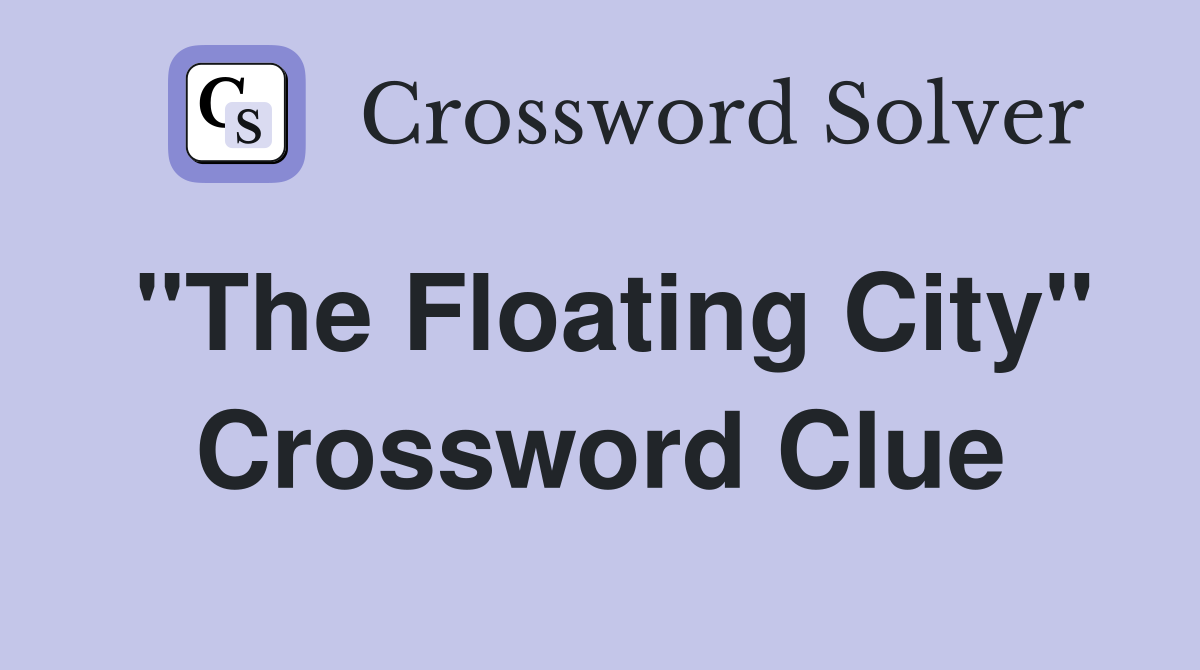 "The Floating City" Crossword Clue Answers Crossword Solver
